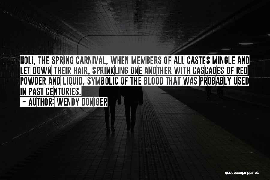 Wendy Doniger Quotes: Holi, The Spring Carnival, When Members Of All Castes Mingle And Let Down Their Hair, Sprinkling One Another With Cascades