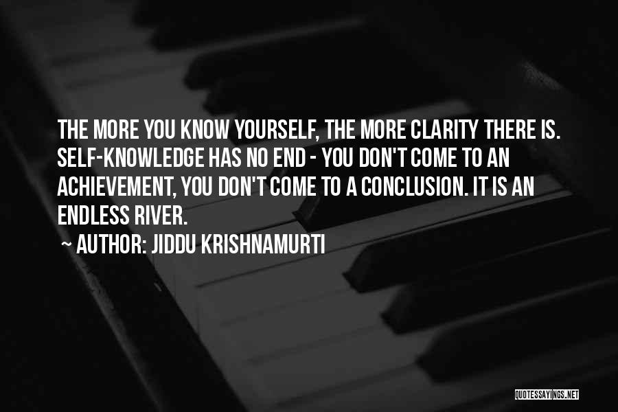 Jiddu Krishnamurti Quotes: The More You Know Yourself, The More Clarity There Is. Self-knowledge Has No End - You Don't Come To An