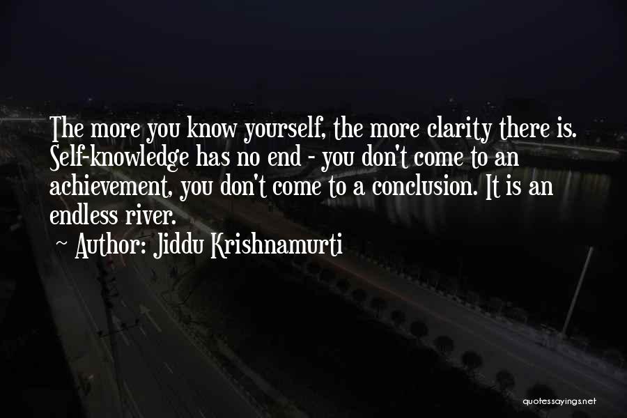 Jiddu Krishnamurti Quotes: The More You Know Yourself, The More Clarity There Is. Self-knowledge Has No End - You Don't Come To An