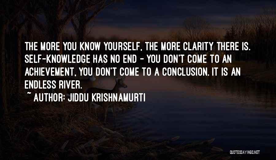 Jiddu Krishnamurti Quotes: The More You Know Yourself, The More Clarity There Is. Self-knowledge Has No End - You Don't Come To An