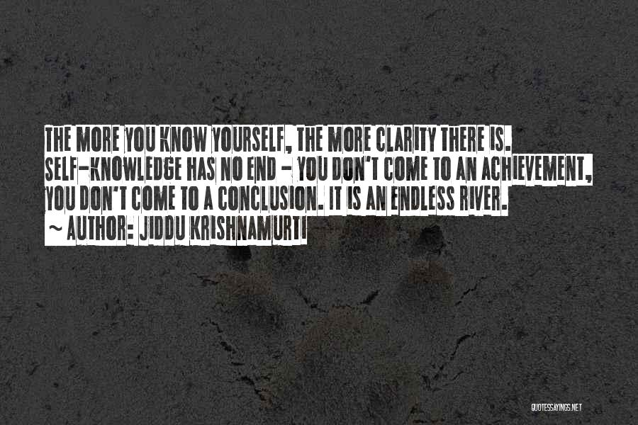 Jiddu Krishnamurti Quotes: The More You Know Yourself, The More Clarity There Is. Self-knowledge Has No End - You Don't Come To An