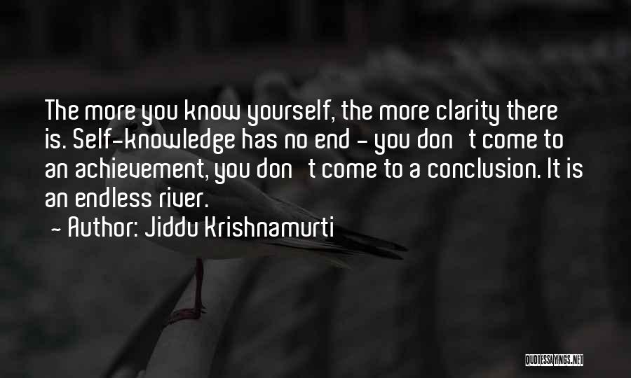 Jiddu Krishnamurti Quotes: The More You Know Yourself, The More Clarity There Is. Self-knowledge Has No End - You Don't Come To An