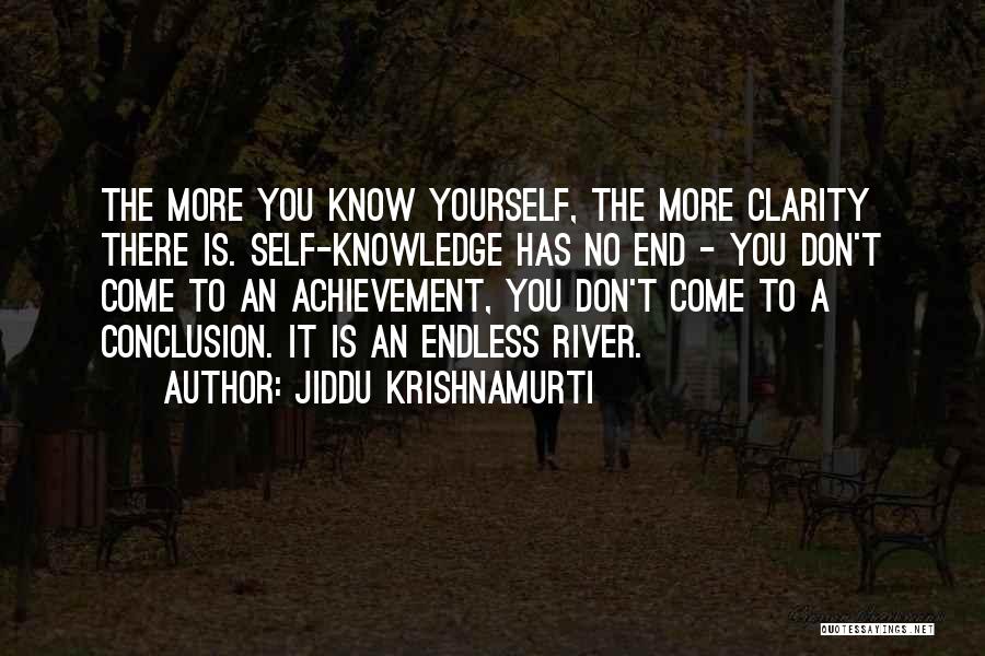 Jiddu Krishnamurti Quotes: The More You Know Yourself, The More Clarity There Is. Self-knowledge Has No End - You Don't Come To An