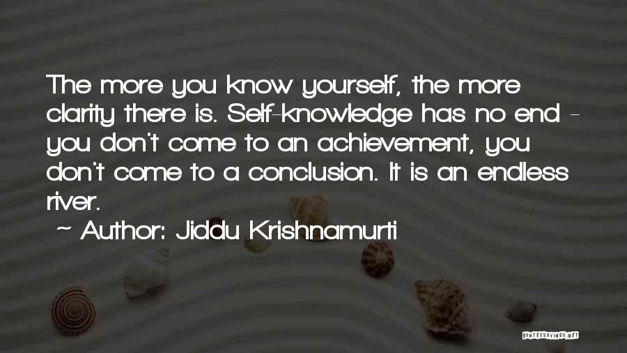 Jiddu Krishnamurti Quotes: The More You Know Yourself, The More Clarity There Is. Self-knowledge Has No End - You Don't Come To An