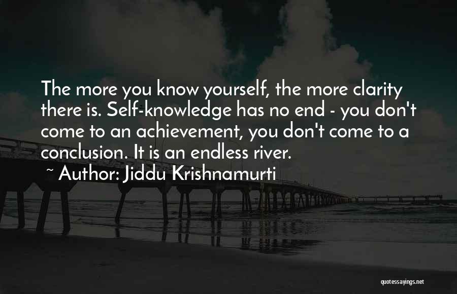 Jiddu Krishnamurti Quotes: The More You Know Yourself, The More Clarity There Is. Self-knowledge Has No End - You Don't Come To An