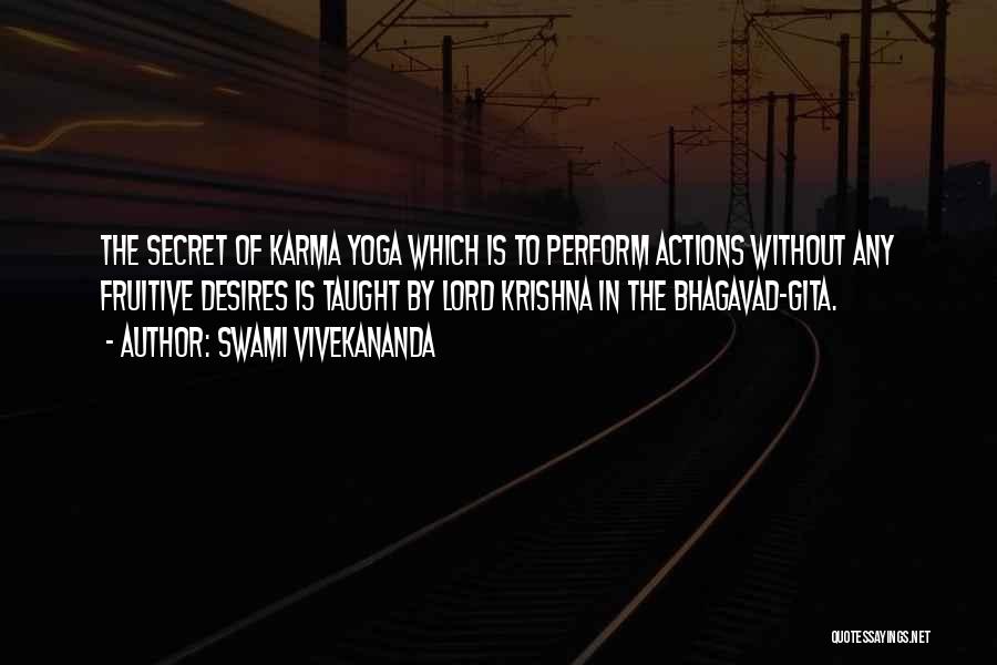 Swami Vivekananda Quotes: The Secret Of Karma Yoga Which Is To Perform Actions Without Any Fruitive Desires Is Taught By Lord Krishna In