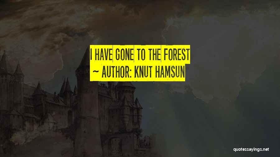 Knut Hamsun Quotes: I Have Gone To The Forest