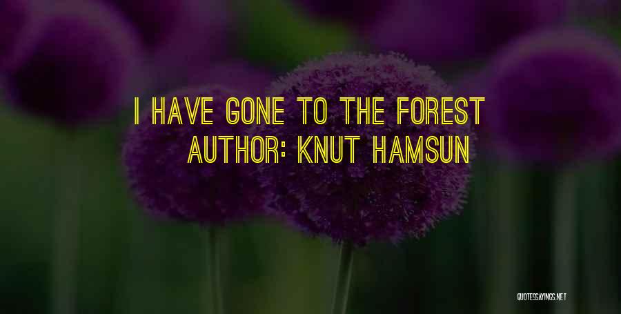 Knut Hamsun Quotes: I Have Gone To The Forest