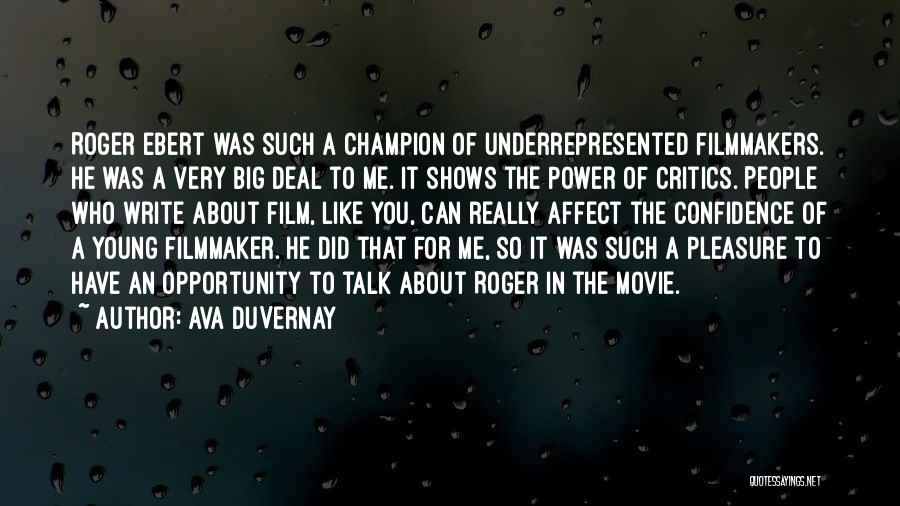 Ava DuVernay Quotes: Roger Ebert Was Such A Champion Of Underrepresented Filmmakers. He Was A Very Big Deal To Me. It Shows The