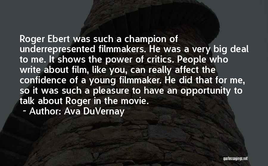 Ava DuVernay Quotes: Roger Ebert Was Such A Champion Of Underrepresented Filmmakers. He Was A Very Big Deal To Me. It Shows The