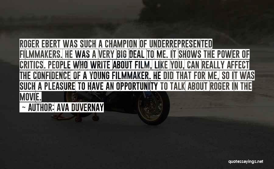 Ava DuVernay Quotes: Roger Ebert Was Such A Champion Of Underrepresented Filmmakers. He Was A Very Big Deal To Me. It Shows The