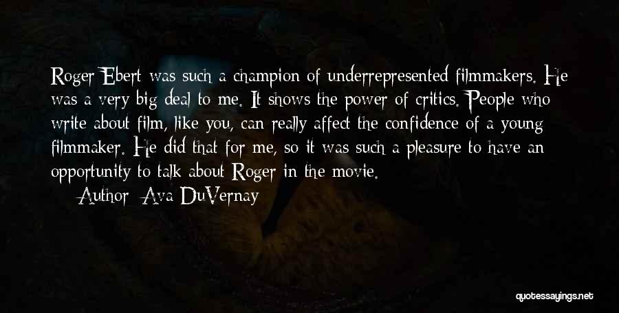 Ava DuVernay Quotes: Roger Ebert Was Such A Champion Of Underrepresented Filmmakers. He Was A Very Big Deal To Me. It Shows The