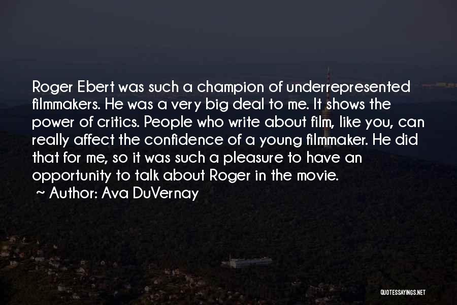 Ava DuVernay Quotes: Roger Ebert Was Such A Champion Of Underrepresented Filmmakers. He Was A Very Big Deal To Me. It Shows The