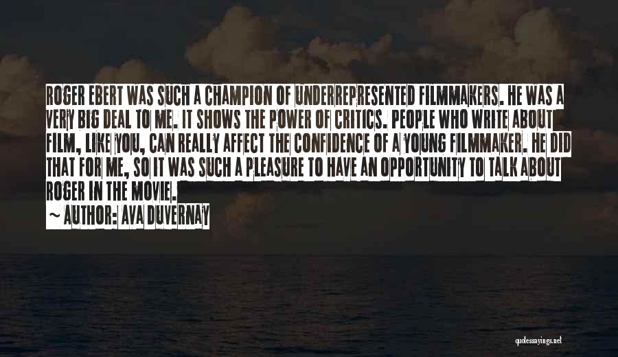 Ava DuVernay Quotes: Roger Ebert Was Such A Champion Of Underrepresented Filmmakers. He Was A Very Big Deal To Me. It Shows The