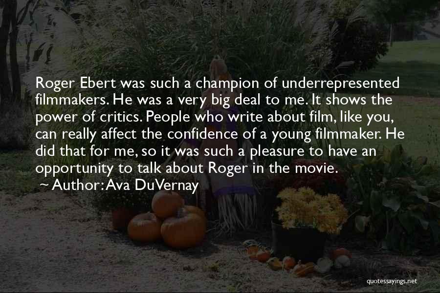 Ava DuVernay Quotes: Roger Ebert Was Such A Champion Of Underrepresented Filmmakers. He Was A Very Big Deal To Me. It Shows The