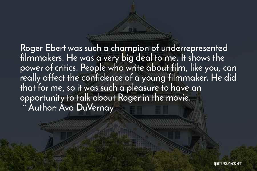 Ava DuVernay Quotes: Roger Ebert Was Such A Champion Of Underrepresented Filmmakers. He Was A Very Big Deal To Me. It Shows The