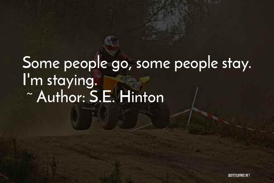 S.E. Hinton Quotes: Some People Go, Some People Stay. I'm Staying.