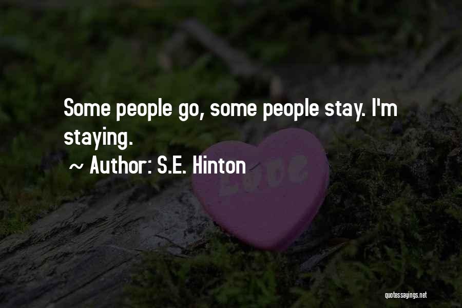 S.E. Hinton Quotes: Some People Go, Some People Stay. I'm Staying.