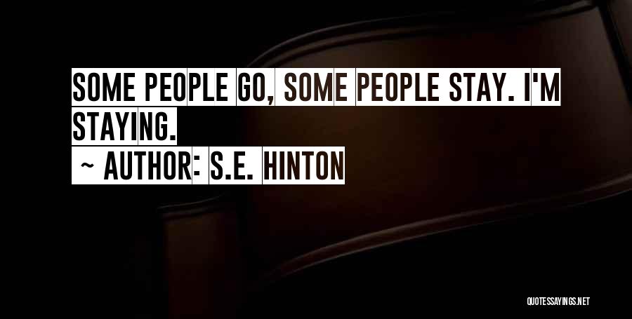 S.E. Hinton Quotes: Some People Go, Some People Stay. I'm Staying.