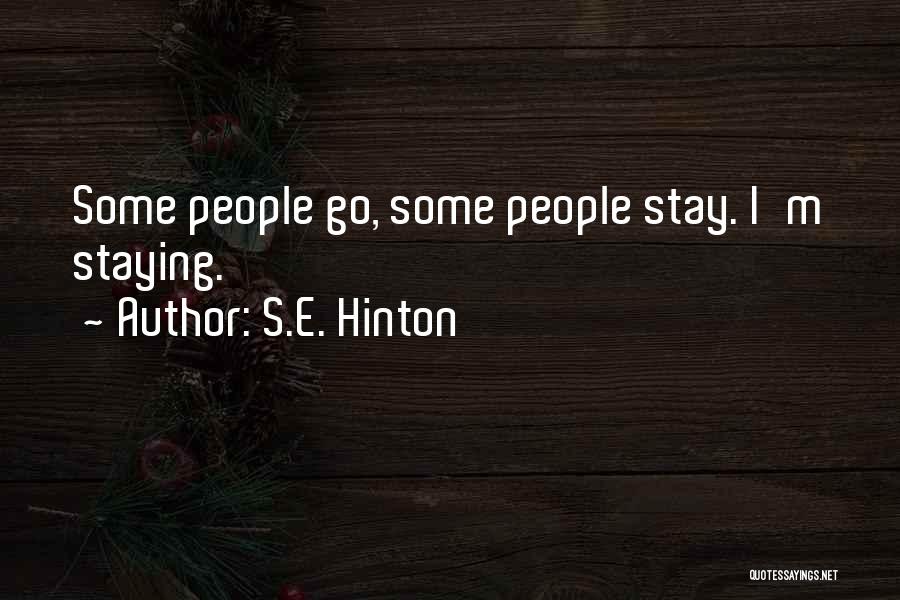S.E. Hinton Quotes: Some People Go, Some People Stay. I'm Staying.