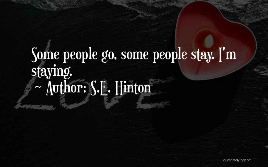 S.E. Hinton Quotes: Some People Go, Some People Stay. I'm Staying.