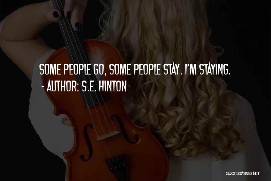 S.E. Hinton Quotes: Some People Go, Some People Stay. I'm Staying.