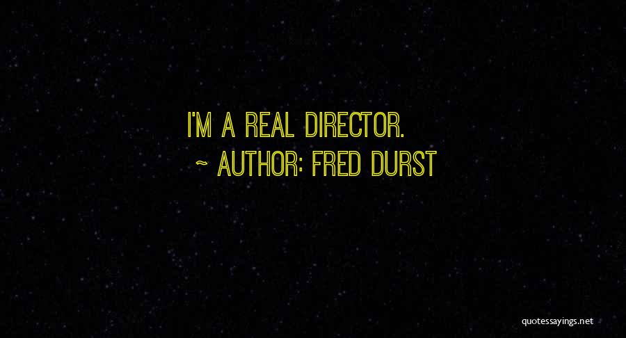 Fred Durst Quotes: I'm A Real Director.