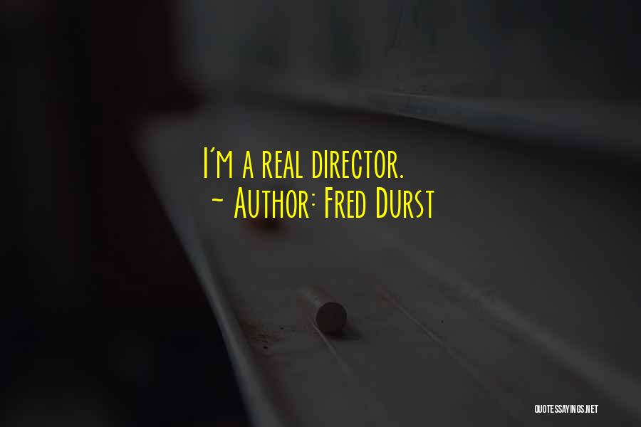 Fred Durst Quotes: I'm A Real Director.