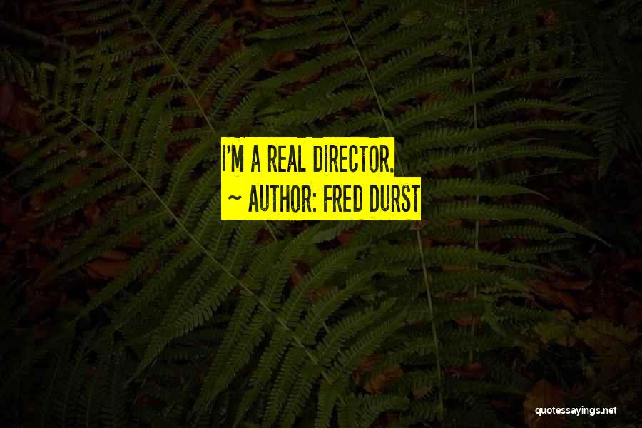 Fred Durst Quotes: I'm A Real Director.
