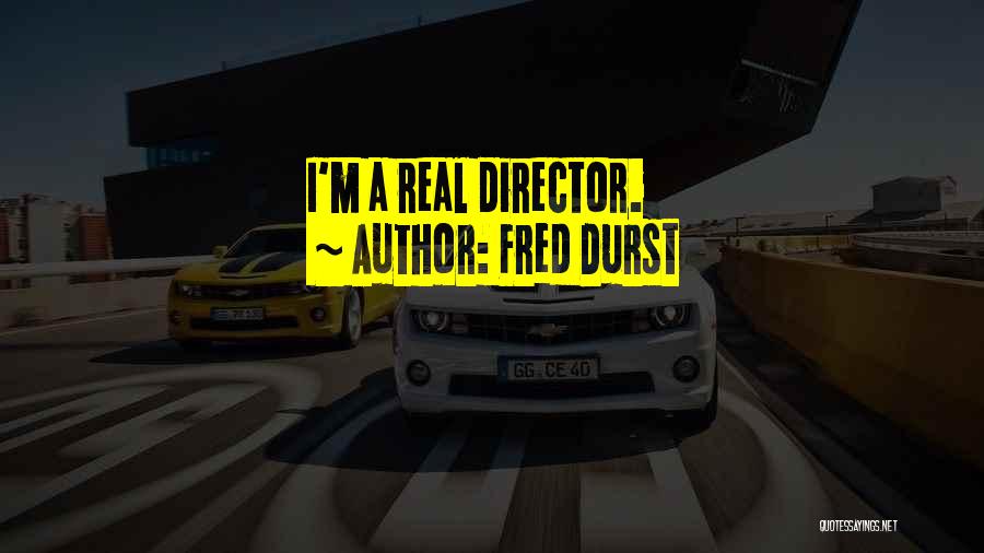 Fred Durst Quotes: I'm A Real Director.