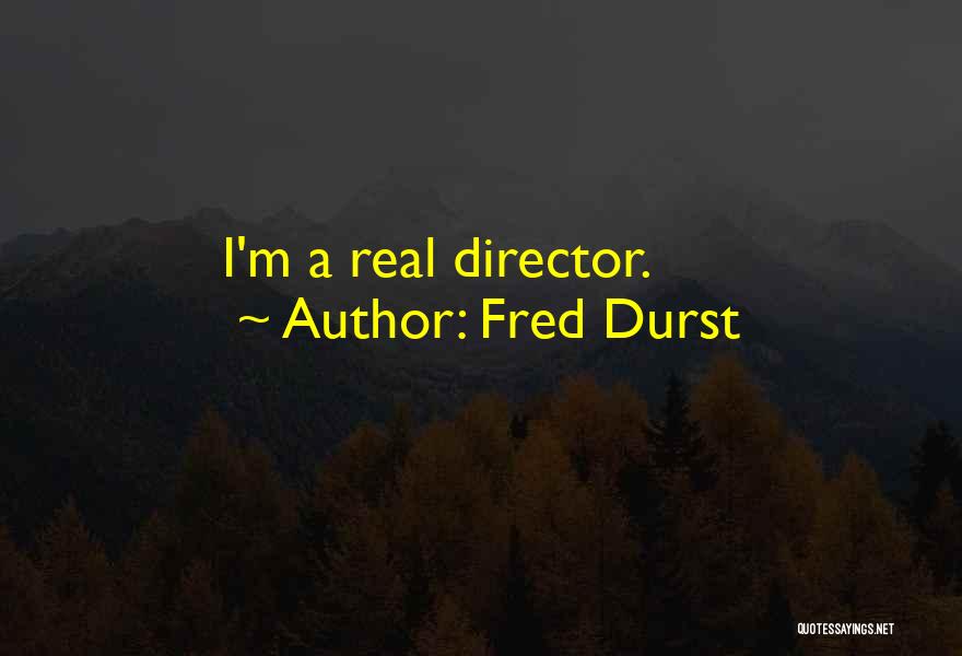 Fred Durst Quotes: I'm A Real Director.