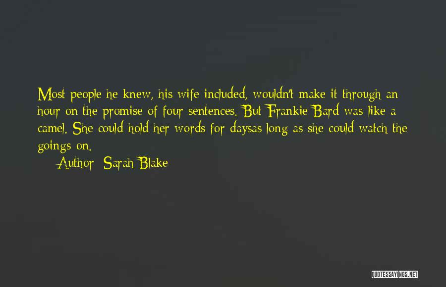 Sarah Blake Quotes: Most People He Knew, His Wife Included, Wouldn't Make It Through An Hour On The Promise Of Four Sentences. But