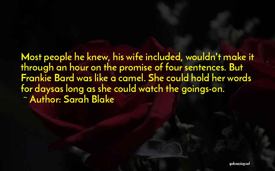 Sarah Blake Quotes: Most People He Knew, His Wife Included, Wouldn't Make It Through An Hour On The Promise Of Four Sentences. But