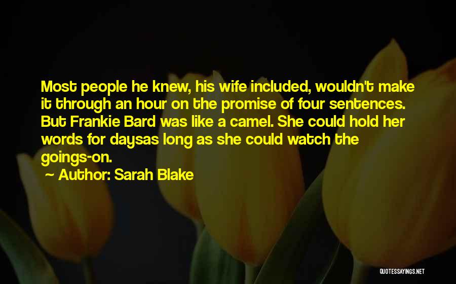 Sarah Blake Quotes: Most People He Knew, His Wife Included, Wouldn't Make It Through An Hour On The Promise Of Four Sentences. But