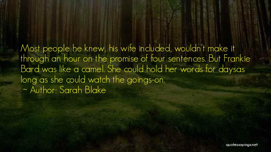 Sarah Blake Quotes: Most People He Knew, His Wife Included, Wouldn't Make It Through An Hour On The Promise Of Four Sentences. But