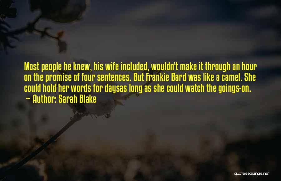 Sarah Blake Quotes: Most People He Knew, His Wife Included, Wouldn't Make It Through An Hour On The Promise Of Four Sentences. But