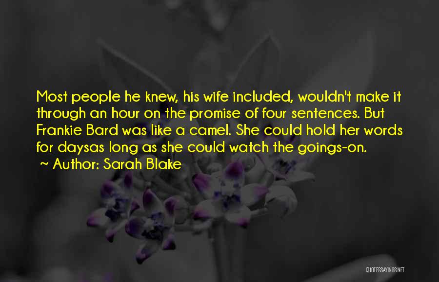 Sarah Blake Quotes: Most People He Knew, His Wife Included, Wouldn't Make It Through An Hour On The Promise Of Four Sentences. But