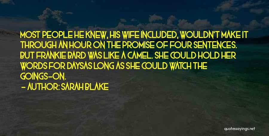 Sarah Blake Quotes: Most People He Knew, His Wife Included, Wouldn't Make It Through An Hour On The Promise Of Four Sentences. But