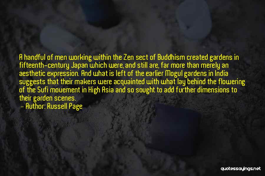 Russell Page Quotes: A Handful Of Men Working Within The Zen Sect Of Buddhism Created Gardens In Fifteenth-century Japan Which Were, And Still