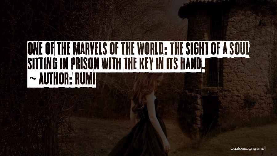 Rumi Quotes: One Of The Marvels Of The World: The Sight Of A Soul Sitting In Prison With The Key In Its