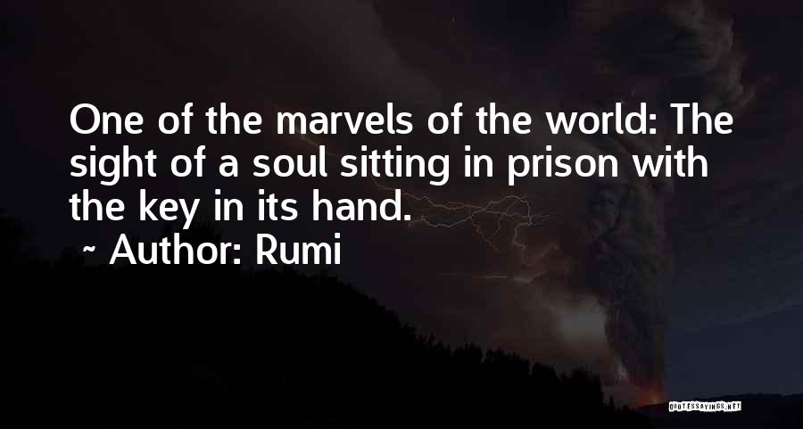 Rumi Quotes: One Of The Marvels Of The World: The Sight Of A Soul Sitting In Prison With The Key In Its