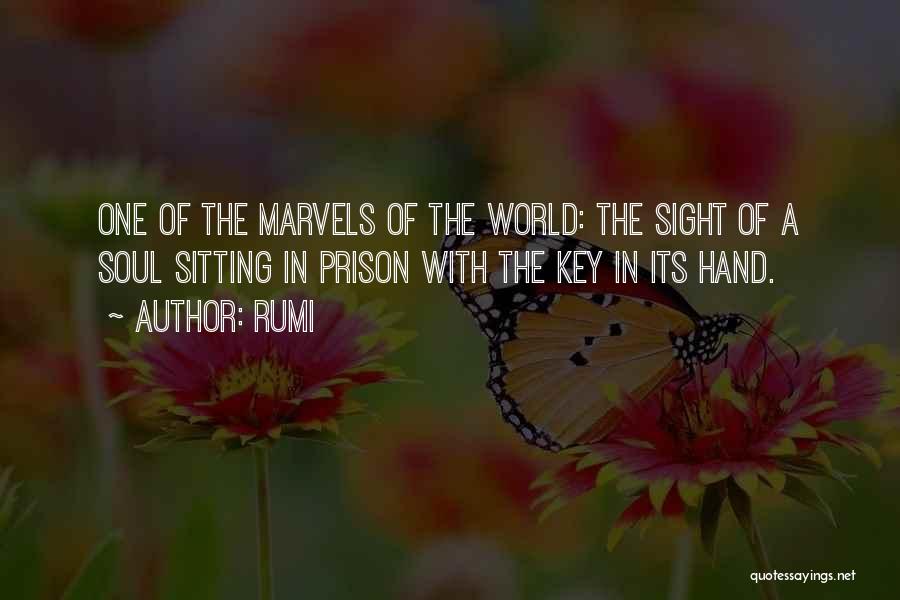 Rumi Quotes: One Of The Marvels Of The World: The Sight Of A Soul Sitting In Prison With The Key In Its