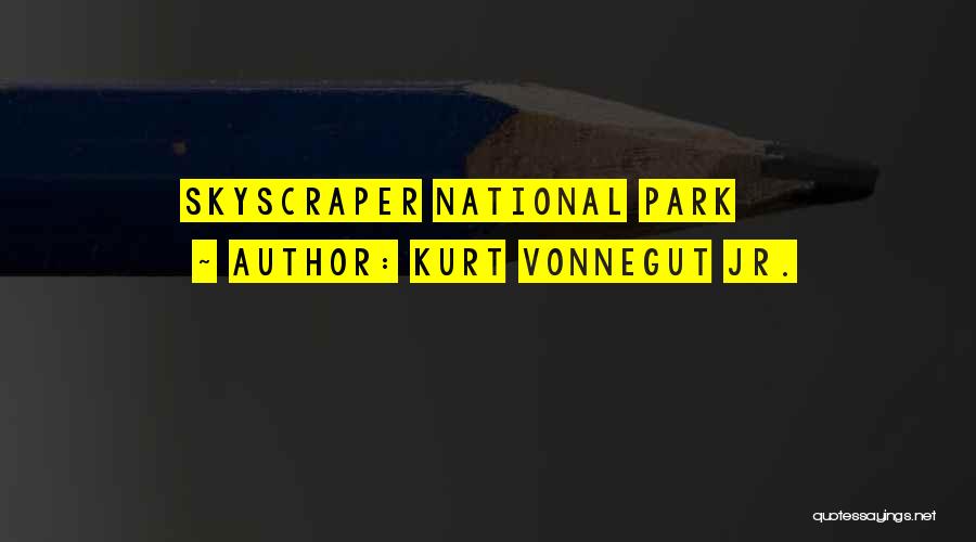 Kurt Vonnegut Jr. Quotes: Skyscraper National Park