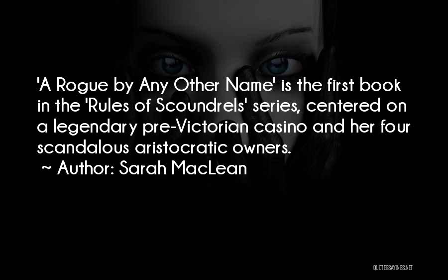 Sarah MacLean Quotes: 'a Rogue By Any Other Name' Is The First Book In The 'rules Of Scoundrels' Series, Centered On A Legendary