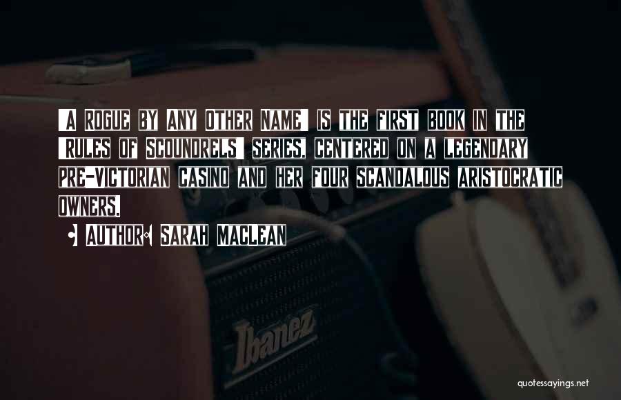 Sarah MacLean Quotes: 'a Rogue By Any Other Name' Is The First Book In The 'rules Of Scoundrels' Series, Centered On A Legendary