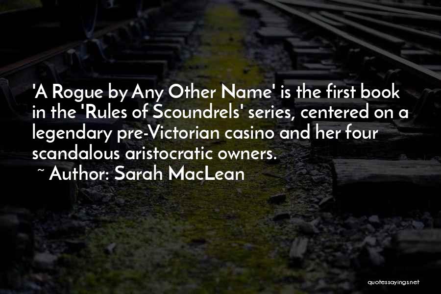 Sarah MacLean Quotes: 'a Rogue By Any Other Name' Is The First Book In The 'rules Of Scoundrels' Series, Centered On A Legendary
