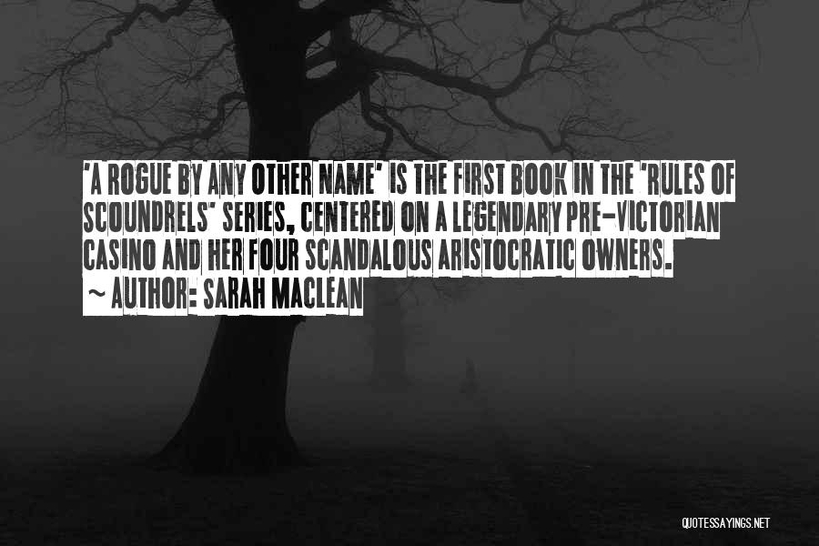 Sarah MacLean Quotes: 'a Rogue By Any Other Name' Is The First Book In The 'rules Of Scoundrels' Series, Centered On A Legendary