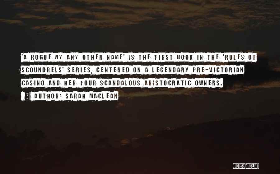 Sarah MacLean Quotes: 'a Rogue By Any Other Name' Is The First Book In The 'rules Of Scoundrels' Series, Centered On A Legendary