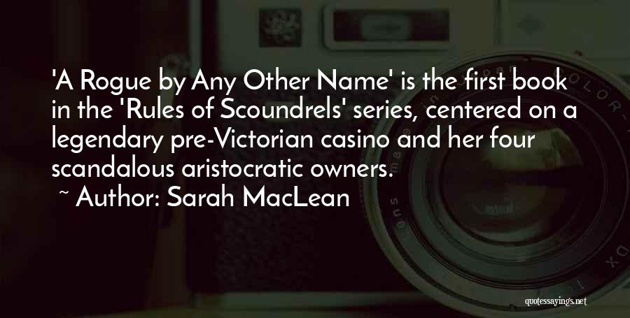 Sarah MacLean Quotes: 'a Rogue By Any Other Name' Is The First Book In The 'rules Of Scoundrels' Series, Centered On A Legendary