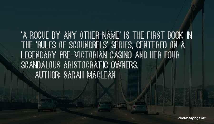 Sarah MacLean Quotes: 'a Rogue By Any Other Name' Is The First Book In The 'rules Of Scoundrels' Series, Centered On A Legendary